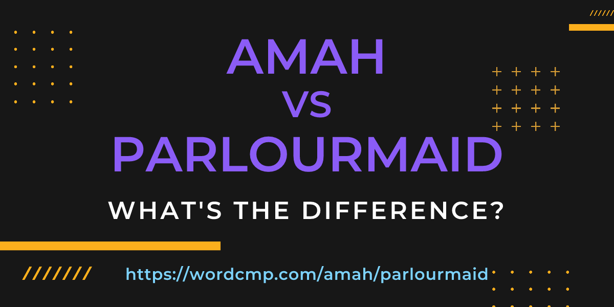 Difference between amah and parlourmaid