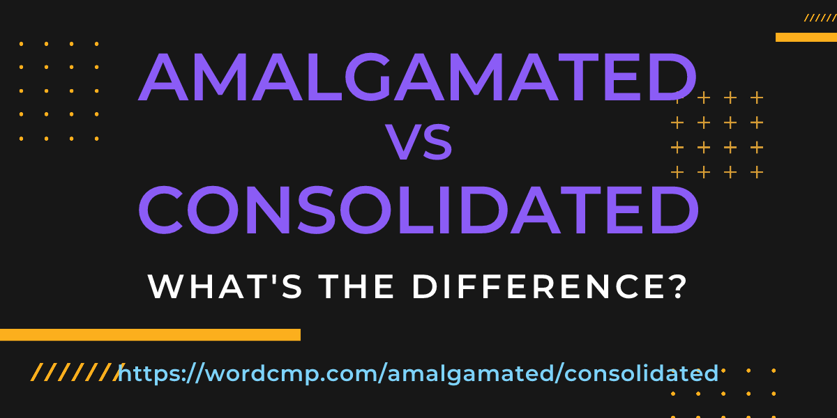 Difference between amalgamated and consolidated
