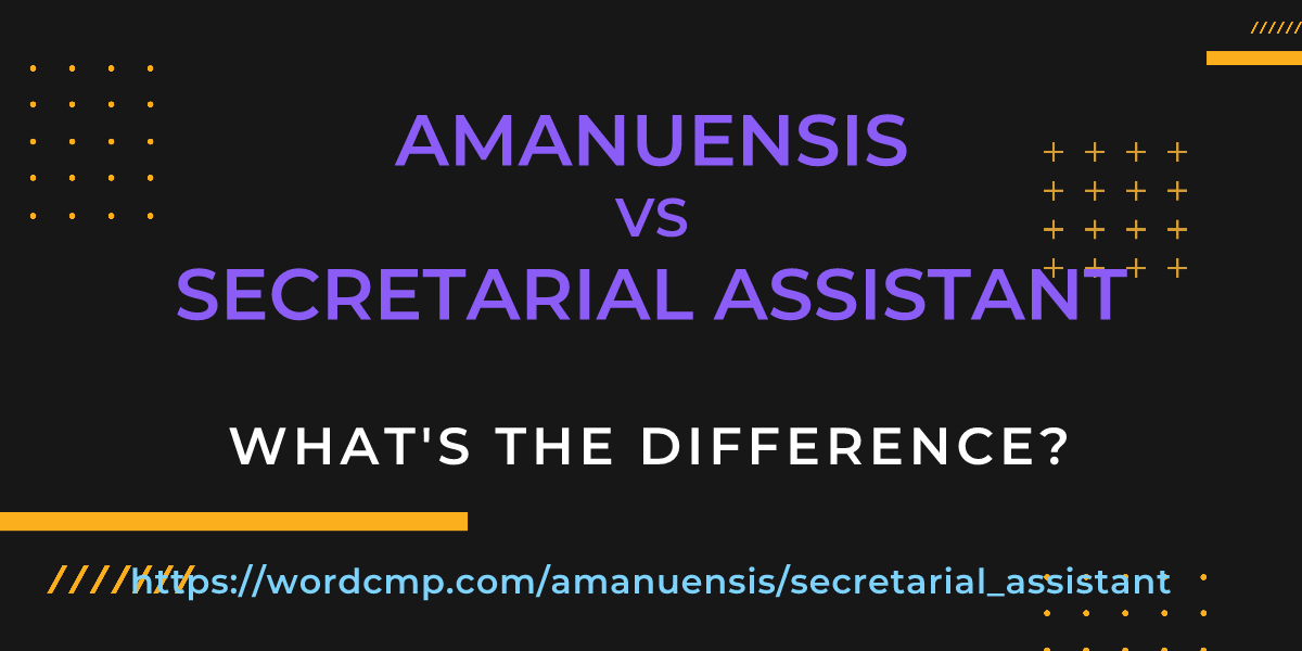 Difference between amanuensis and secretarial assistant