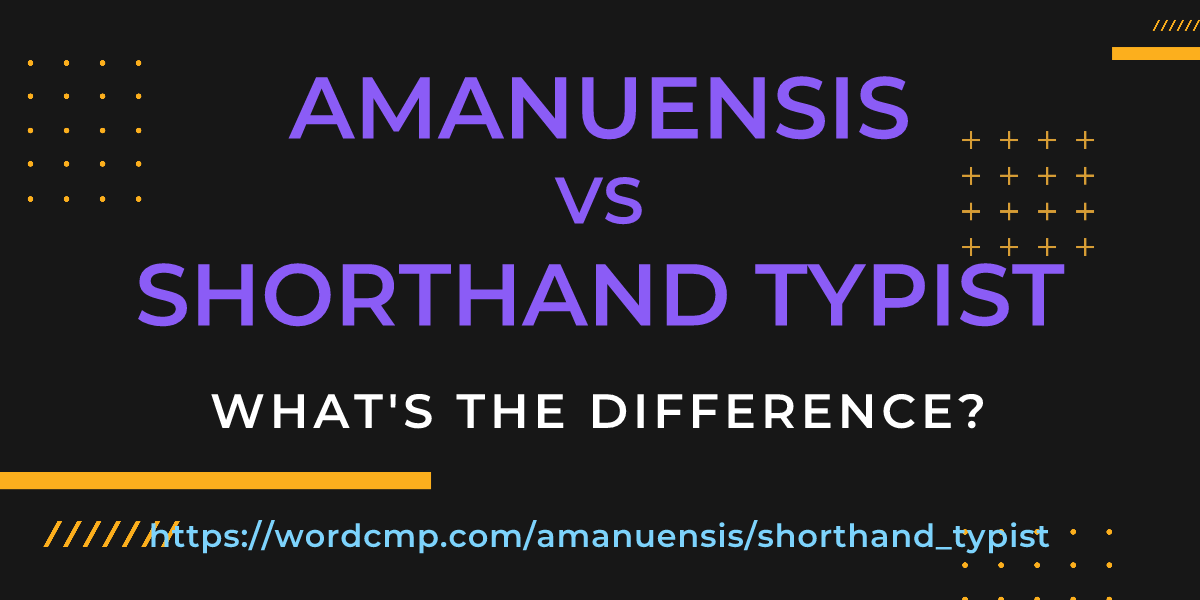 Difference between amanuensis and shorthand typist