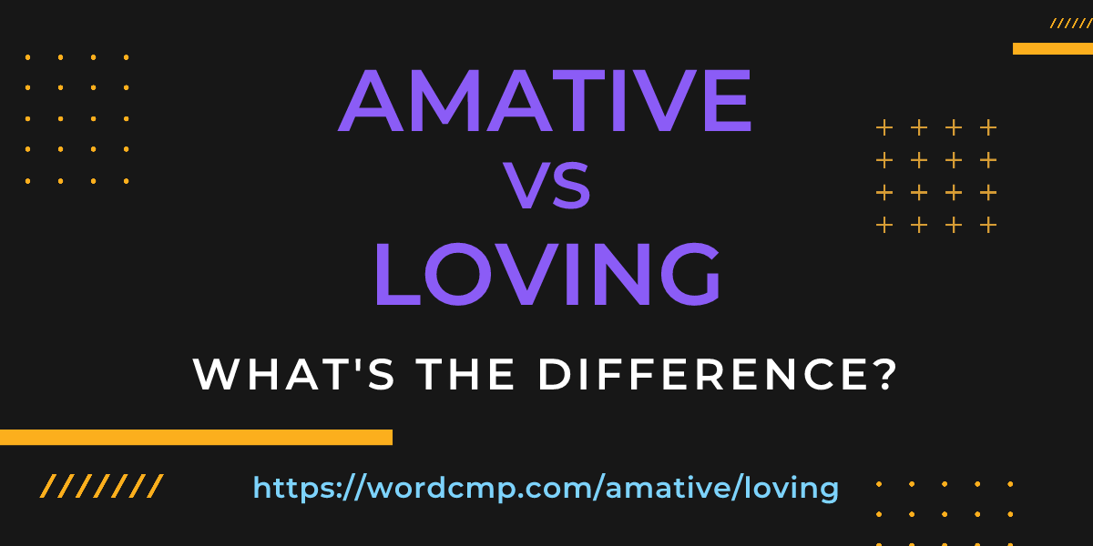 Difference between amative and loving