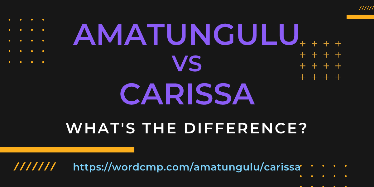 Difference between amatungulu and carissa