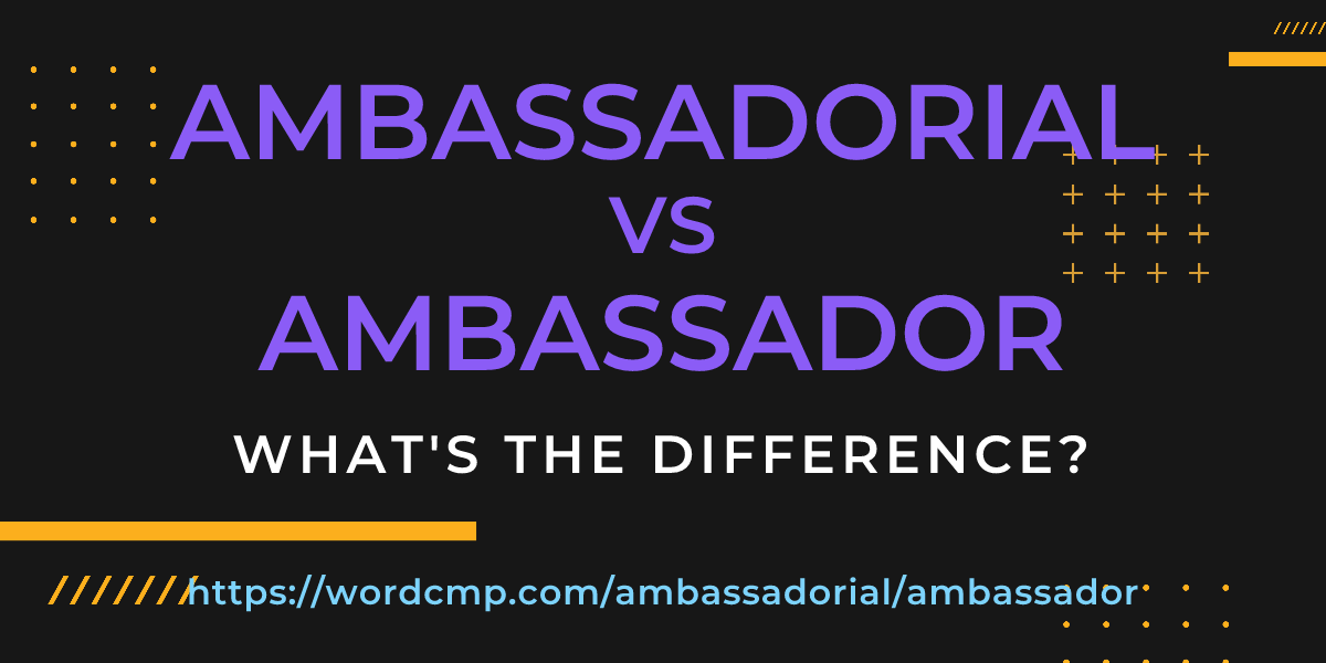 Difference between ambassadorial and ambassador