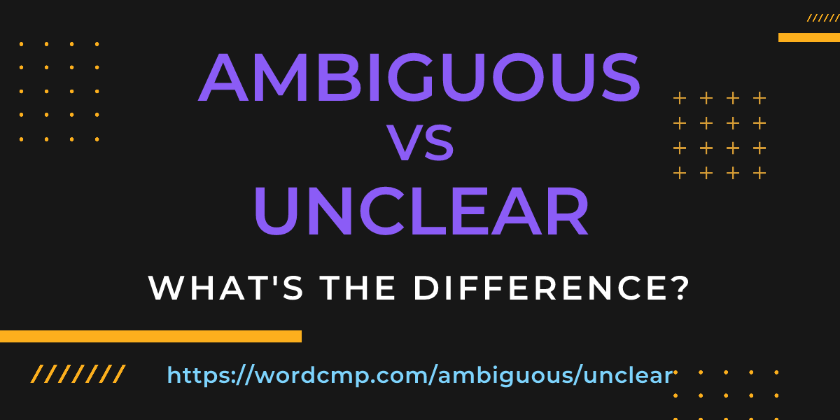 Difference between ambiguous and unclear