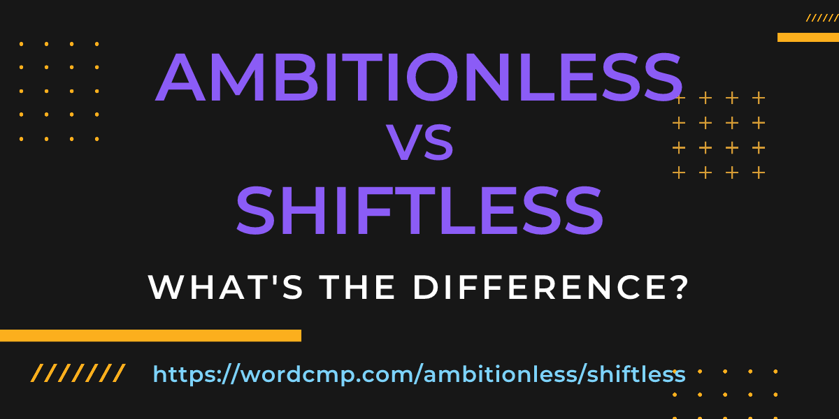 Difference between ambitionless and shiftless