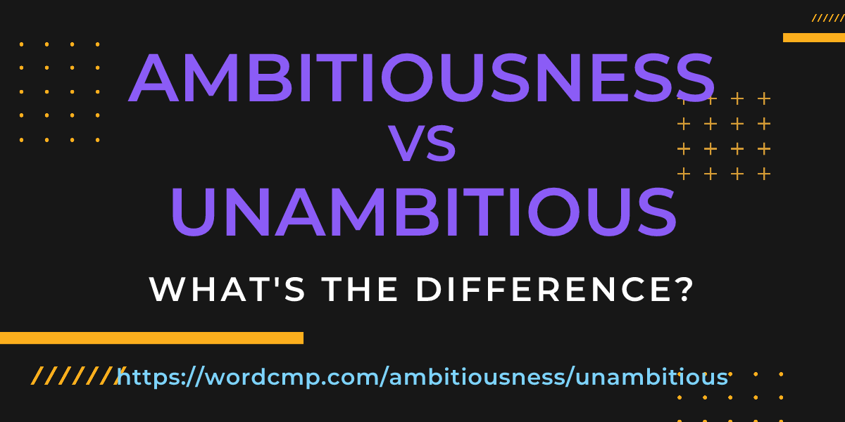 Difference between ambitiousness and unambitious