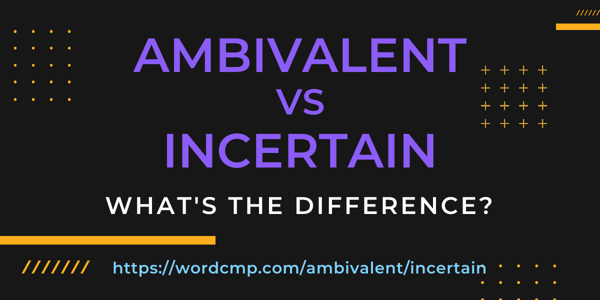 Difference between ambivalent and incertain