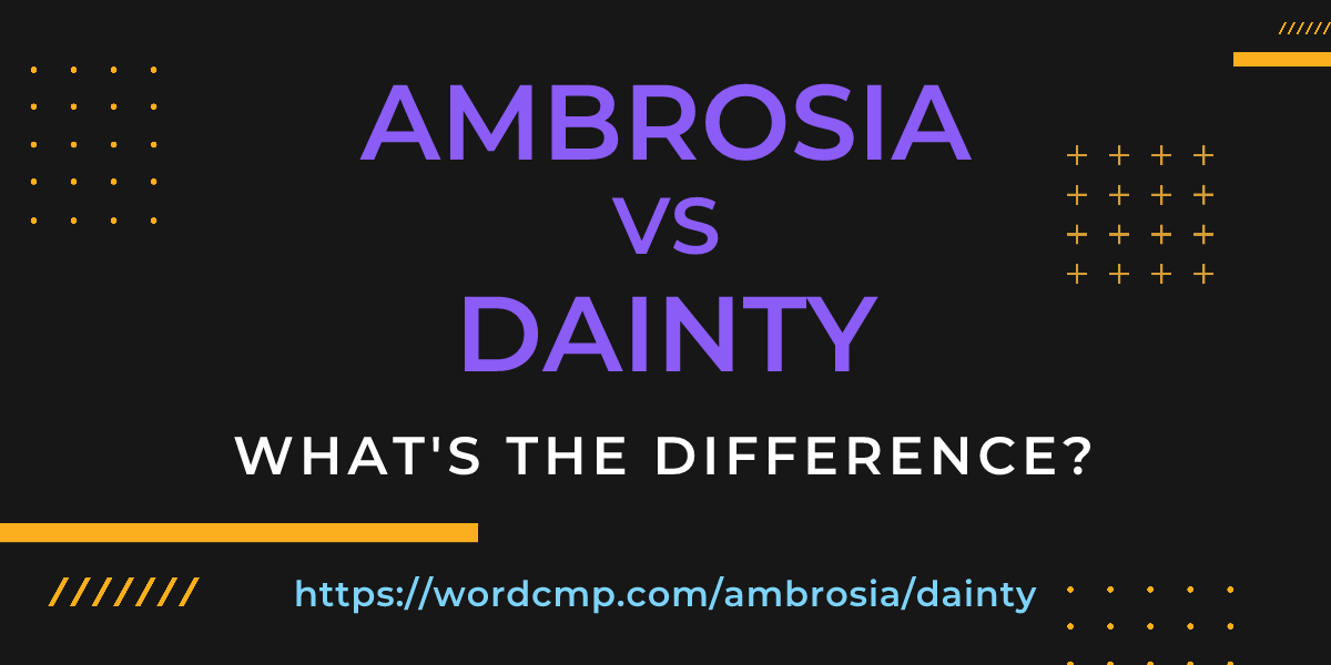 Difference between ambrosia and dainty
