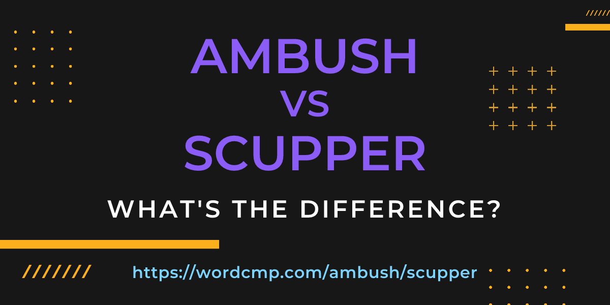 Difference between ambush and scupper