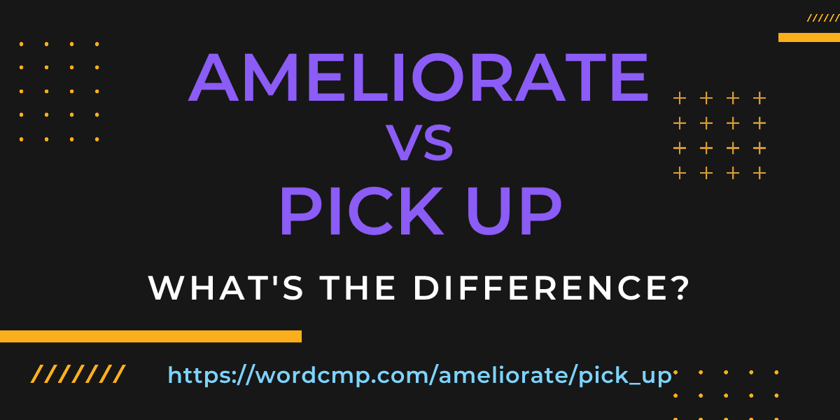 Difference between ameliorate and pick up