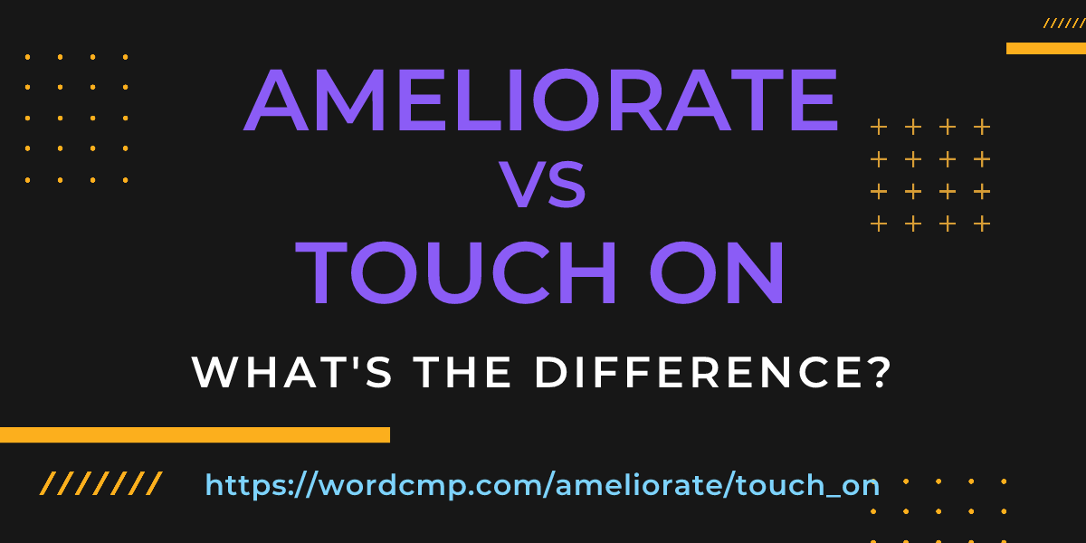 Difference between ameliorate and touch on