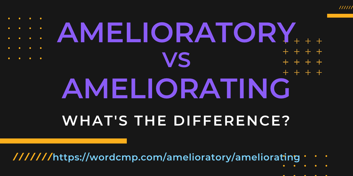 Difference between amelioratory and ameliorating