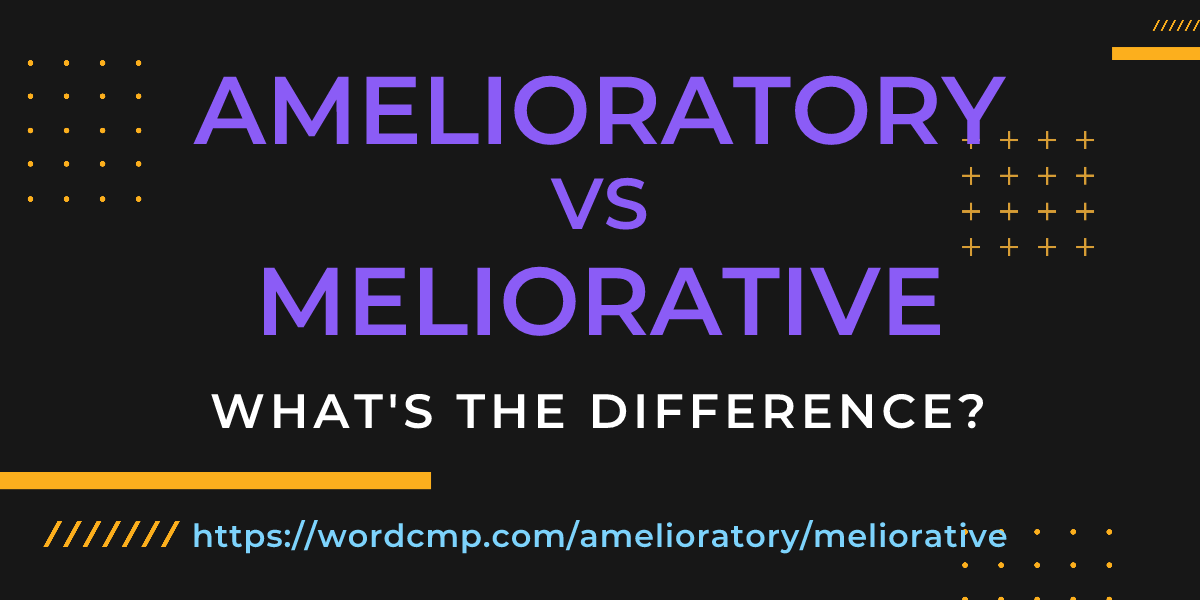 Difference between amelioratory and meliorative