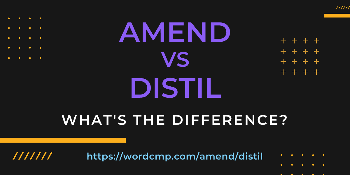 Difference between amend and distil