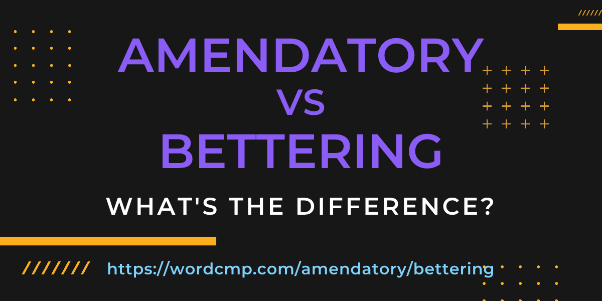 Difference between amendatory and bettering