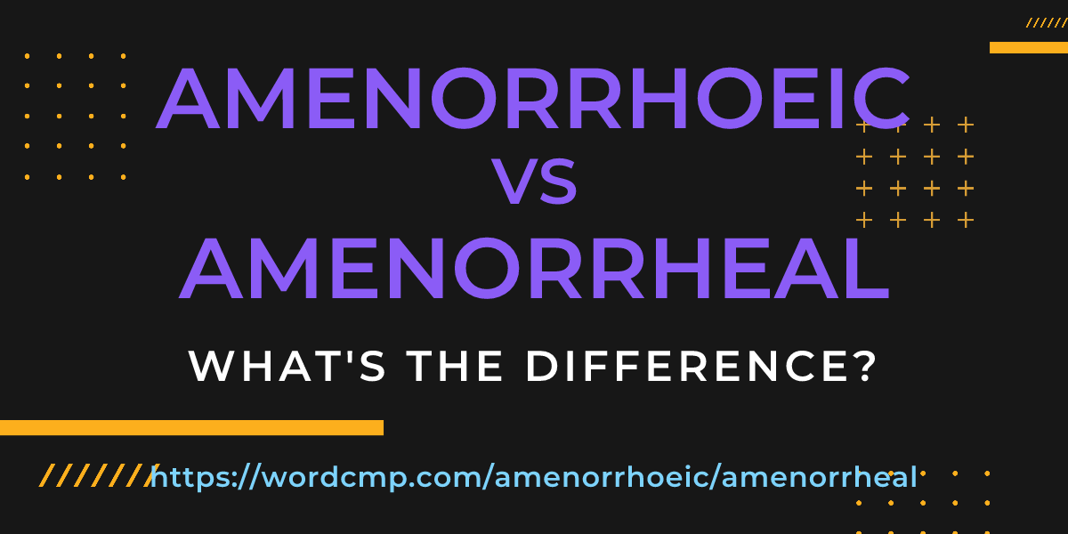 Difference between amenorrhoeic and amenorrheal