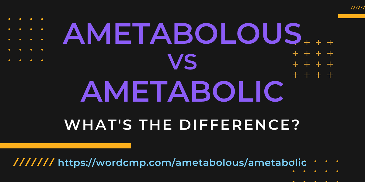 Difference between ametabolous and ametabolic