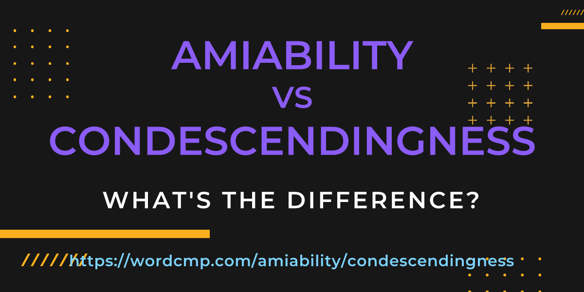 Difference between amiability and condescendingness