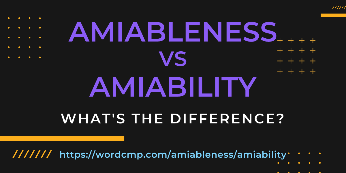 Difference between amiableness and amiability