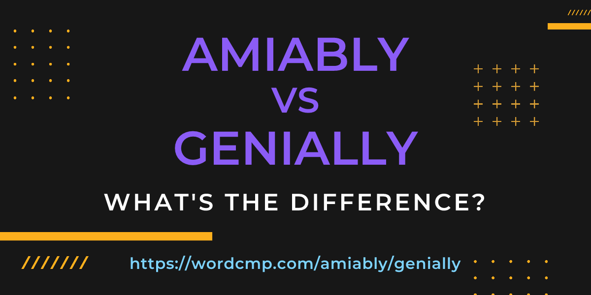 Difference between amiably and genially