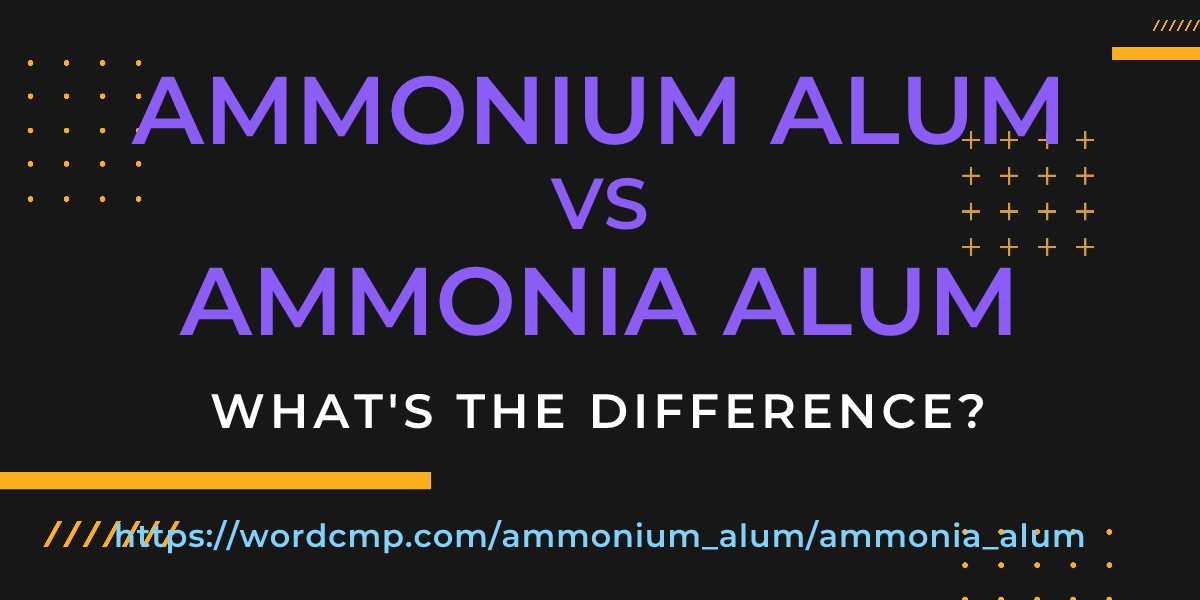 Difference between ammonium alum and ammonia alum