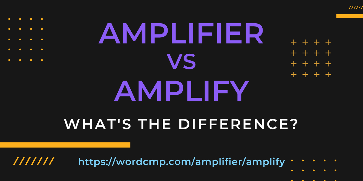 Difference between amplifier and amplify