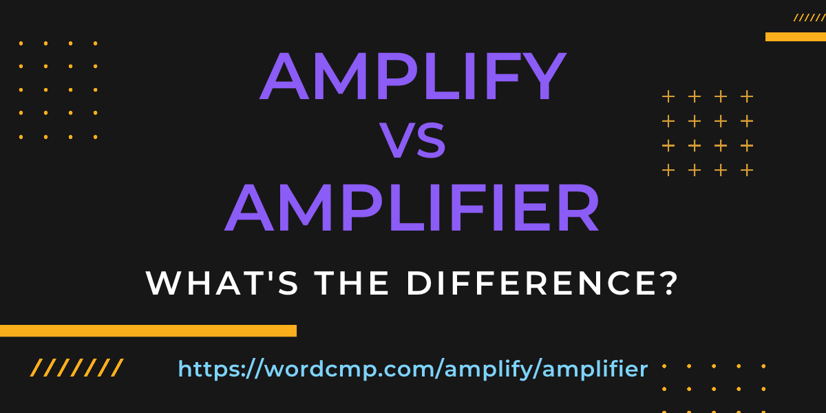 Difference between amplify and amplifier