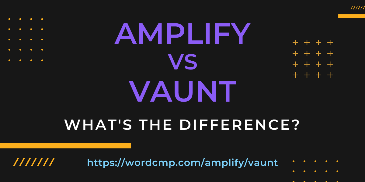 Difference between amplify and vaunt