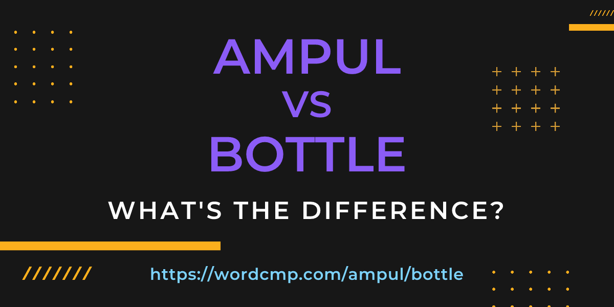 Difference between ampul and bottle