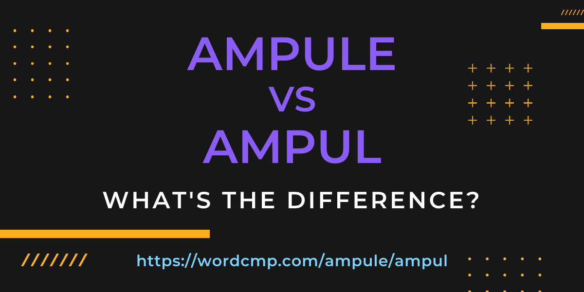 Difference between ampule and ampul