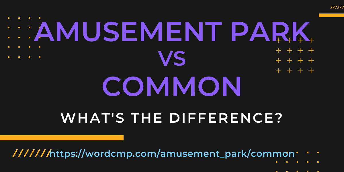 Difference between amusement park and common