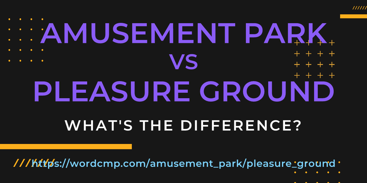 Difference between amusement park and pleasure ground