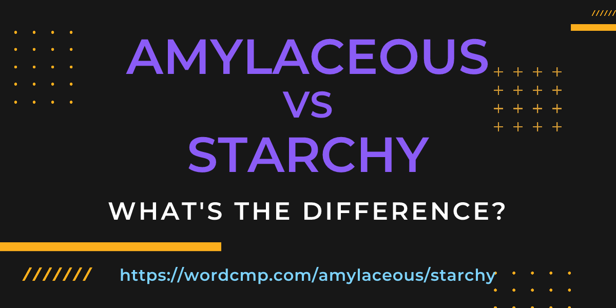 Difference between amylaceous and starchy