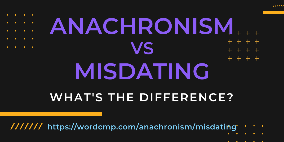 Difference between anachronism and misdating