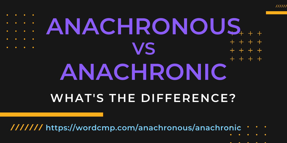 Difference between anachronous and anachronic