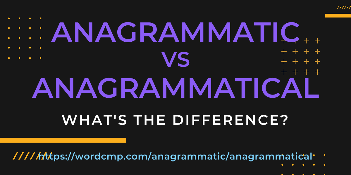 Difference between anagrammatic and anagrammatical