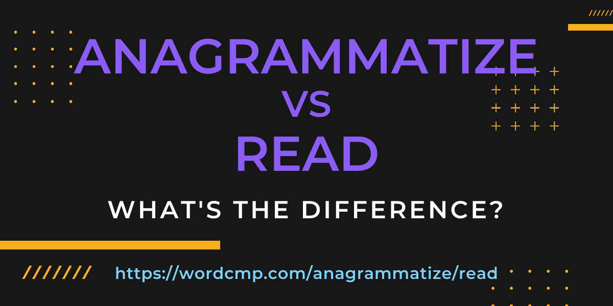 Difference between anagrammatize and read