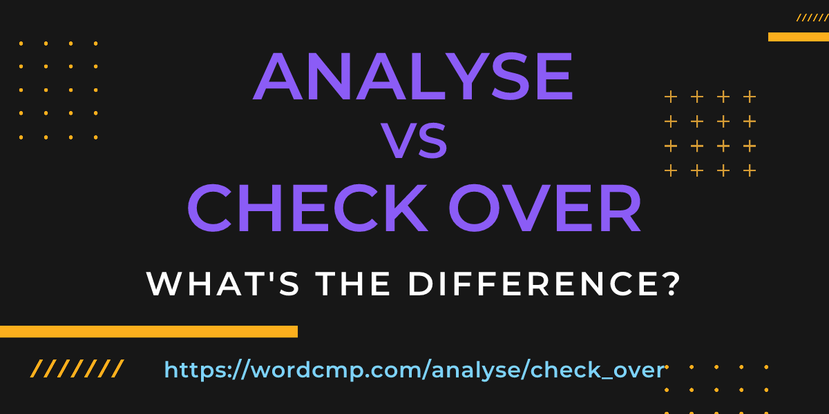 Difference between analyse and check over