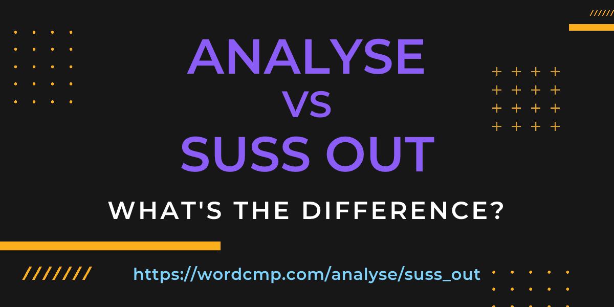 Difference between analyse and suss out