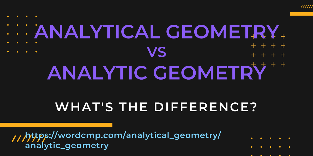 Difference between analytical geometry and analytic geometry
