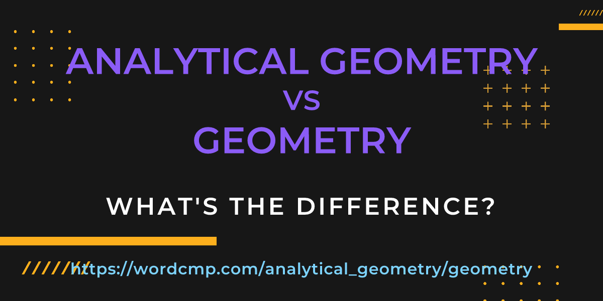 Difference between analytical geometry and geometry