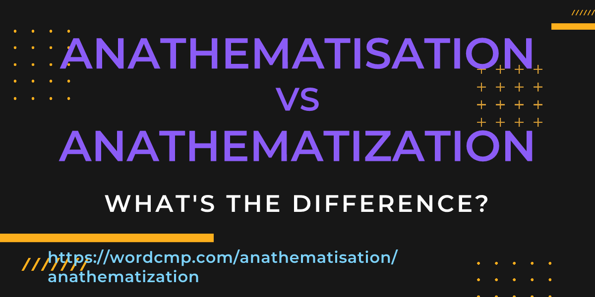 Difference between anathematisation and anathematization