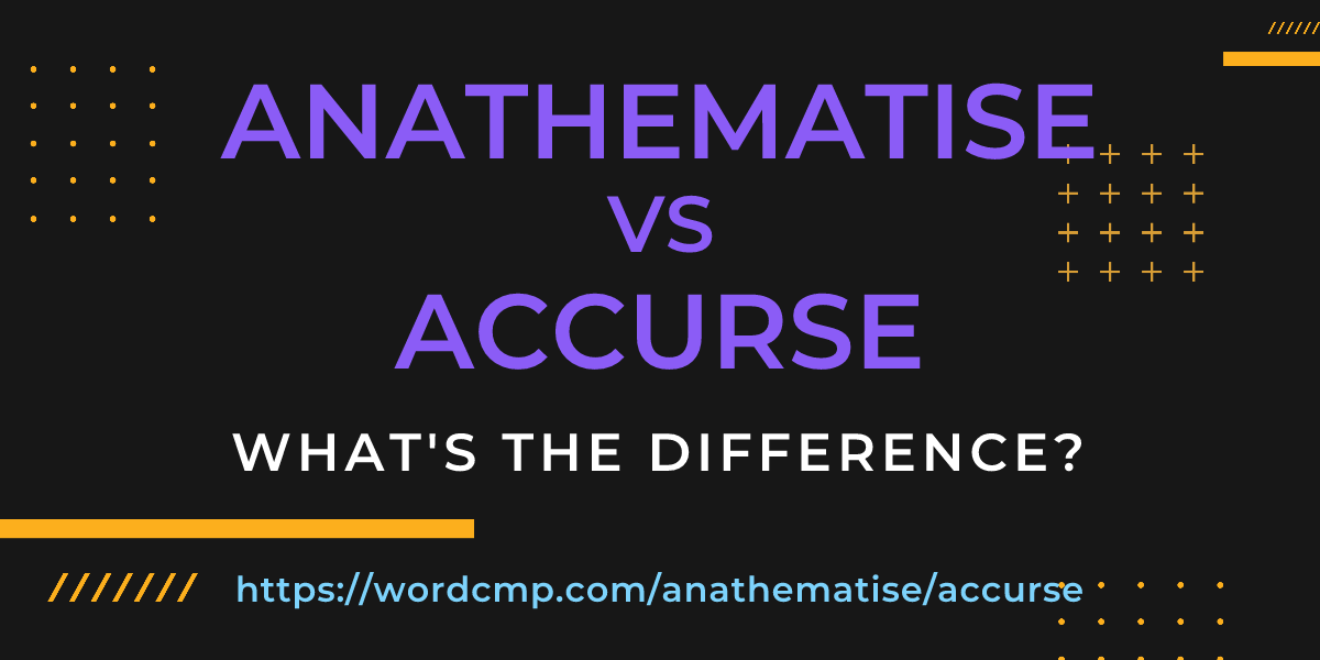 Difference between anathematise and accurse
