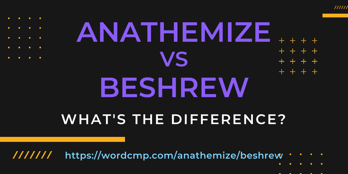 Difference between anathemize and beshrew