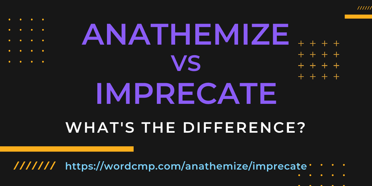 Difference between anathemize and imprecate