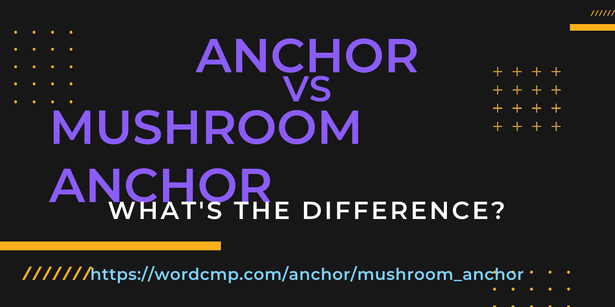 Difference between anchor and mushroom anchor