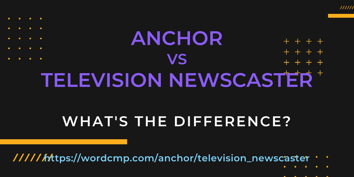 Difference between anchor and television newscaster