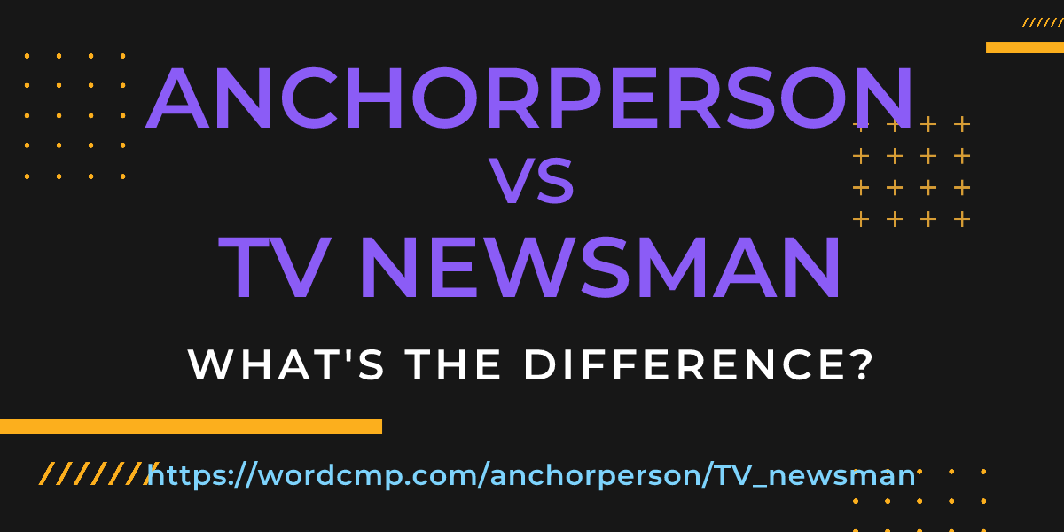Difference between anchorperson and TV newsman