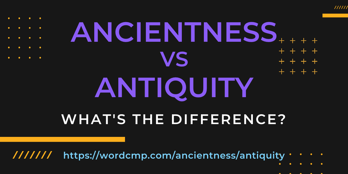Difference between ancientness and antiquity