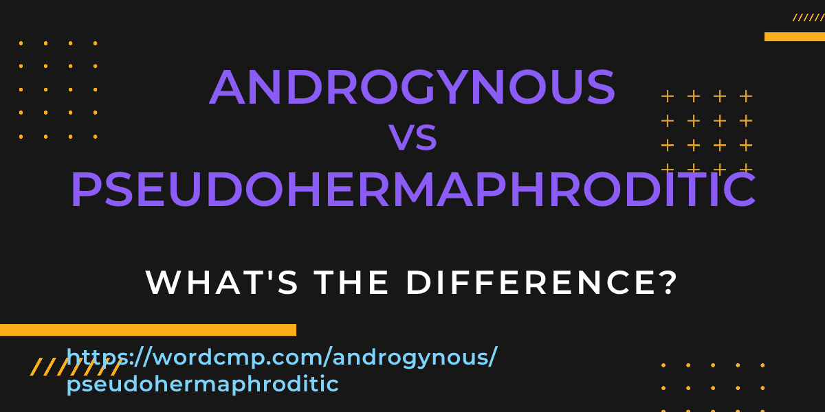 Difference between androgynous and pseudohermaphroditic